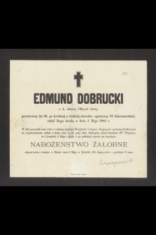 Edmund Dobrucki c.k. starszy Oficyał cłowy [...] oddał Bogu ducha w dniu 2 Maja 1882 r. [...]