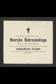 Po przewiezieniu na Cmentarz tutejszy zwłok ś.p. Henryka Dobrzańskiego zmarłego w Cewkowie dnia 26 Maja 1880 r. odprawi się we Środę dnia 26 Stycznia 1881 roku [...] nabożeństwo żałobne [...]
