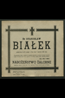 Dr Stanisław Białek przeżywszy lat 60, zasnął w Panu dnia 7 czerwca 1958 roku [...]