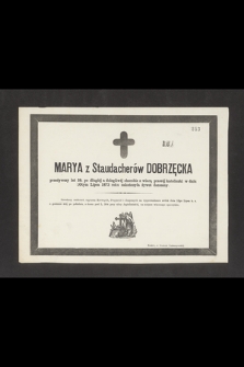 Marya z Staudacherów Dobrzęcka [...] d niu 10 Lipca 1873 roku zakończyła żywot doczesny [...]