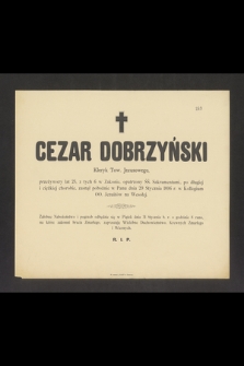 Cezar Dobrzyński Kleryk Tow. Jezusowego [...] zasnął pobożnie w Panu dnia 29 Stycznia 1896 r. w Kollegium OO. Jezuitów na Wesołej [...]