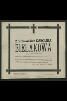 Z Srokowskich Karolina Bielakowa wdowa po prof. gimnazjalnym [...], zasnęła w Panu dnia 10 lutego 1971 roku [...]