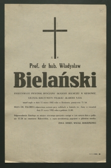 Ś. p. prof. dr hab. Władysław Bielański emerytowany profesor zwyczajny Akademii Rolniczej w Krakowie [...], zmarł nagle w dniu 15 marca 1982 roku w Krakowie [...]