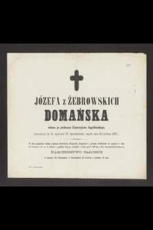 Józefa z Żebrowskich Domańska wdowa po profesorze Uniwersytetu Jagiellońskiego [...] zmarła dnia 19 Czerwca 1879 [...]