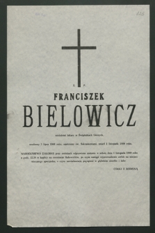 Ś. p. Franciszek Bielowicz wieloletni lekarz w Świątnikach Górnych, urodzony 3 lipca 1900 roku [...], zmarł 1 listopada 1989 roku [...]