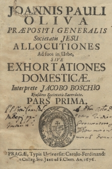Joannis Pauli Oliva Præpositi Generalis Societatis Jesu Allocutiones Ad suos in Urbe, Sive Exhortationes Domesticæ Interprete Jacobo Boschio [...]. P. 1