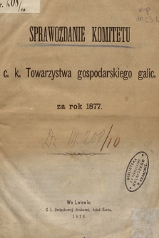 Sprawozdanie Komitetu c. k. Towarzystwa gospodarskiego galic. : za rok 1877