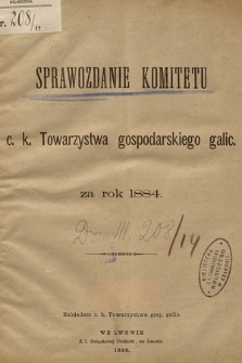 Sprawozdanie Komitetu c. k. Towarzystwa gospodarskiego galic. : za rok 1884