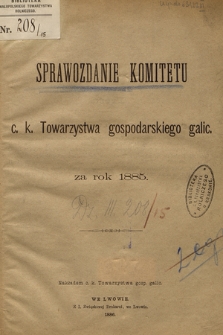 Sprawozdanie Komitetu c. k. Towarzystwa gospodarskiego galic. : za rok 1885
