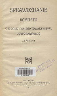 Sprawozdanie Komitetu c. k. Galicyjskiego Towarzystwa Gospodarskiego : za rok 1912