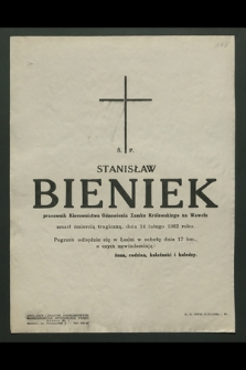 Ś. p. Stanisław Bieniek pracownik Kierownictwa Odnowienia Zamku Królewskiego na Wawelu [...], zmarł śmiercią tragiczną dnia 14 lutego 1962 roku [...]