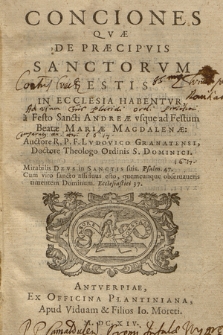 Conciones Qvæ De Præcipvis Sanctorvm Festis In Ecclesia Habentvr, a Festo Sancti Andreæ, vsque ad Festum Beatæ Mariæ Magdalenæ: / Auctore R. P. F. Lvdovico Granatensi, Doctore Theologo Ordinis S. Dominici. [Tomus prior]