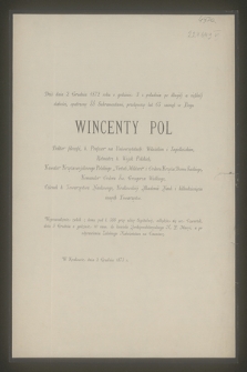 Dziś dnia 2 Grudnia 1872 roku [...] przeżywszy lat 65 zasnął w Bogu Wincenty Pol Doktor filozofii, b. Profesor [...]. W Krakowie dnia 2 Grudnia 1873 r.