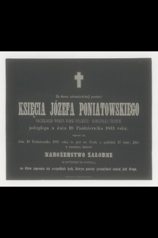 Za duszę nieśmiertelnej pamięci Księcia Józefa Poniatowskiego naczelnego wodza [...] poległego w dniu 19 Października 1813 roku, odprawi się dnia 19 Października 1881 roku [...] jako w rocznicę śmierci nabożeństwo żałobne [...]