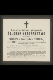 We czwartek dnia 13. maja o godzinie 9. odbędzie się [...] nabożeństwo żałobne za duszę ś. p. Wiktoryi z Leszczyńskich Potockiej, zmarłej roku 1732 [...]