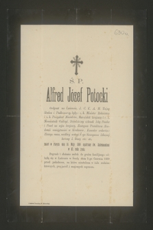 Ś. P. Alfred Józef Potocki Ordynał na Łańcucie, [...] zmarł w Paryżu dnia 18. Maja 1889 [...] w 67. roku życia [...]