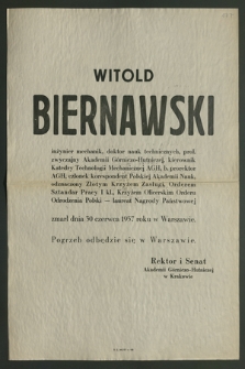 Witold Biernawski inżynier mechanik, doktor nauk technicznych, prof. zwyczajny Akademii Górniczo-Hutniczej [...] zmarł dnia 30 czerwca 1957 r. w Warszawie [...]
