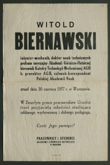 Witold Biernawski inżynier-mechanik [...] prof. zwyczajny Akademii Górniczo-Hutniczej [...] zmarł dnia 30 czerwca 1957 r. w Warszawie [...]