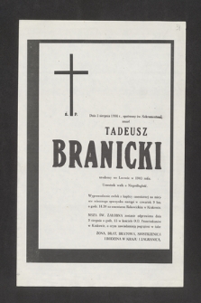 Ś. P. Dnia 3 sierpnia 1984 roku opatrzony św. Sakramentami zmarł Tadeusz Branicki, urodzony we Lwowie w 1903 roku, uczestnik walk o Niepodległość [...]