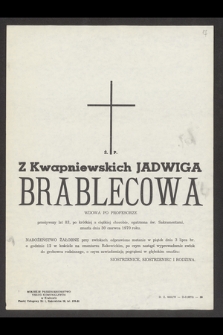 Ś. P. Z Kwapniewskich Jadwiga Brablecowa, wdowa po profesorze [...] zmarła dnia 30 czerwca 1970 roku [...]