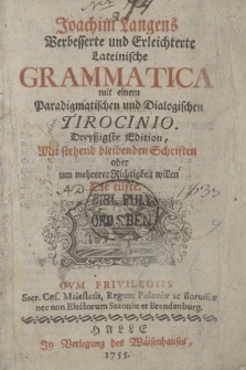 Joachim Langens Verbesserte und Erleichterte Lateinische Grammatica mit einem Paradigmatischen und Dialogischen Tirocinio