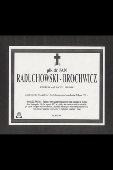 Ś. P. płk. dr Jan Raduchowski-Brochowicz [...] zmarł dnia 31 listopada 1995 r. [...]