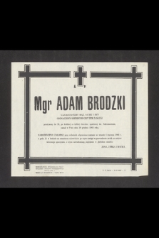 Ś. P. Mgr Adam Brodzki [...] przeżywszy lat 38, po krótkiej, a ciężkiej chorobie, opatrzony św. Sakramentami zasnął w Panu dnia 30 grudnia 1965 roku [...]