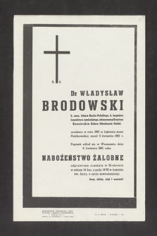Ś. P. Dr Władysław Brodowski [...] urodzony w roku 1883 w Łękawie ziemi Piotrowskiej zmarł 2 kwietnia 1962 r. [...]