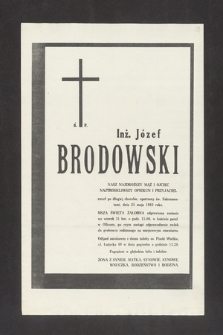 Ś. P. Inż. Józef Brodowski [...] zmarł po długiej chorobie, opatrzony śś. Sakramentami dnia 25 maja 1983 roku [...]