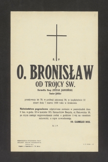 Ś. P. O. Bronisław od Trójcy św., karmelita bosy (Stefan Jarosiński) [...] przeżywszy lat 78, profesji zakonnej 58, w kapłaństwie 52 zmarł dnia 7 marca 1959 w Krakowie [...]