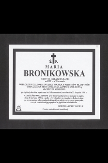 Ś. P. Maria Bronikowska artysta, malarz i grafik, ur. 1922 w Warszawie [...] zmarła dnia 22 sierpnia 1998 roku [...]
