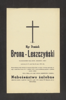 Ś. P. Mgr. Dominik Brona-Leszczyński [...] przeżywszy lat 76, zmarł dnia 26 marca 1983 roku [...]