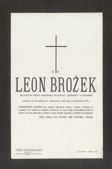 Leon Brożek, długoletni prezes Odzieżowej Sp-ni Pracy "Rzemiosło" w Krakowie, przeżywszy lat 66, opatrzony św. Sakramentami, zmarł nagle 30 października 1966 r. [...]