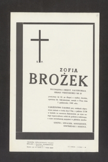 Ś. P. Zofia Brożek długoletnia emeryt. nauczycielka Szkoły Podstawowej nr 23, przeżywszy lat 62, po długiej, a ciężkiej chorobie opatrzona św. Sakramentami, zasnęła w Panu dnia 7 października 1968 roku [...]