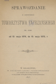 Sprawozdanie z czynności Towarzystwa Tatrzańskiego za czas od 10. Maja 1874 do 10. Maja 1875 r.