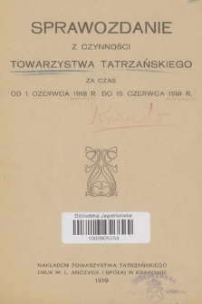 Sprawozdanie z Czynności Towarzystwa Tatrzańskiego : za czas od 1 czerwca 1918 r. do 15 czerwca 1919 r.