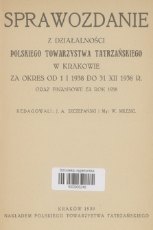Sprawozdanie z Działalności Polskiego Towarzystwa Tatrzańskiego w Krakowie : za okres od 1 I 1938 do 31 XII 1938 r. oraz finansowe za rok 1938