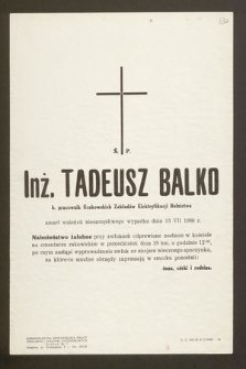 Ś.p. Inż. Tadeusz Balko b. pracownik Krakowskich Zakładów Elektryfikacji Rolnictwa zmarł na wskutek nieszczęśliwego wypadku dnia 13 VII 1960 r. [...]