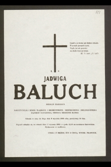 Ś.p. Jadwiga Baluch Sodalis Marianus, nauczycielka szkół śląskich i krakowskich, niestrudzona organizatorka tajnego nauczania [...] odeszła w ciszy do Boga dnia 9 stycznia 1989 roku [...]