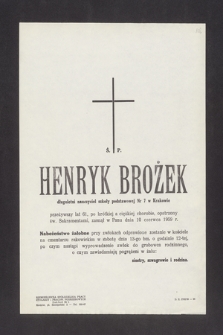 Ś. P. Henryk Brożek, długoletni nauczyciel szkoły podstawowej nr 7 w Krakowie przeżywszy lat 61 [...] zasnął w Panu dnia 10 czerwca 1959 r. [...]