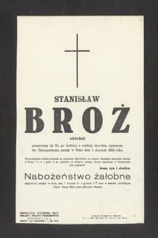 Ś. P. Stanisław Broż, adwokat przeżywszy lat 55, po krótkiej a ciężkiej chorobie zasnął w Panu dnia 1 stycznia 1953 roku [...]