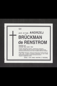 Ś. P. prof. dr. hab. Andrzej Brückman de Renstorm, profesor AGH [...] po długiej a ciężkiej chorobie, opatrzony św. Sakramentami zmarł dnia 23 września 1994 roku w Krakowie [...]