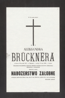 W 50 rocznicę śmierci Ś. P. Aleksandra Brücknera, urodzonego 29 stycznia 1956 roku w Tarnopolu - zmarłego 24 maja 1939 w Berlinie [...] odprawione zostanie nabożeństwo żałobne w Kolegiacie Akademickiej św. Anny, dnia 24 maja 1989 roku o godzinie 830 [...]