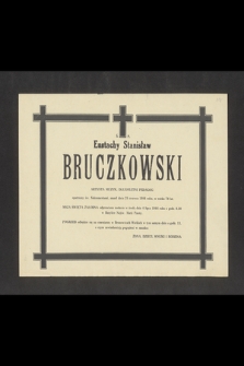 Ś. P. Eustachy Stanisław Bruczkowski, artysta muzyk, długoletni pedagog [...] zmarł dnia 28 czerwca 1984 roku, w wieku 78 lat [...]