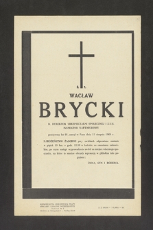 Ś. P. Wacław Brycki [...] przeżywszy lat 68 zasnął w Panu dnia 15 sierpnia 1966 r. [...]
