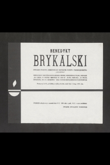 Benedykt Brykalski, inwalida wojenny, emerytowany inspektor państw. przedsiębiorstwa „Iglopol” [...] przeżywszy lat 65, po krótkiej a ciężkiej chorobie, zmarł dnia 4 lutego 1984 roku [...]