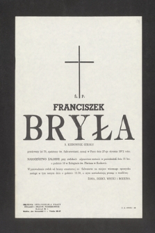 Ś. P. Franciszek Bryła, b. kierownik szkoły, przeżywszy lat 78, opatrzony św. Sakramentami zasnął w Panu 27-go stycznia 1972 roku [...]