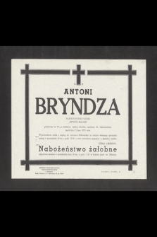 Ś. P. Antoni Bryndza [...] artysta malarz, przeżywszy lat 70, po krótkiej a ciężkiej chorobie, opatrzony św. Sakramentami zmarł dnia 15 lipca 1971 roku [...]