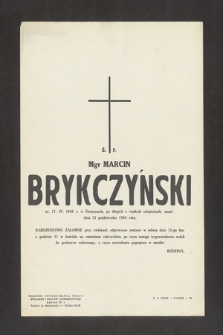 Ś. P. Mgr Marcin Brykczyński ur. 17. IV. 1898 r. w Święcanach, po długich cierpieniach, zmarł dnia 12 października 1966 r. [...]
