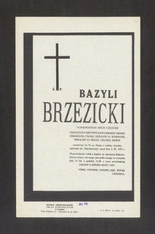 Ś. P. Bazyli Brzezicki [...] przeżywszy lat 74, po długiej a ciężkiej chorobie, opatrzony św. Sakramentami, zmarł dnia 9. XI. 1974 r. [...]